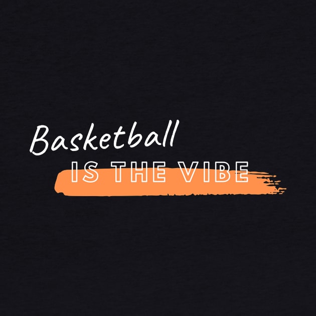 Basketball is the Vibe by Just In Tee Shirts